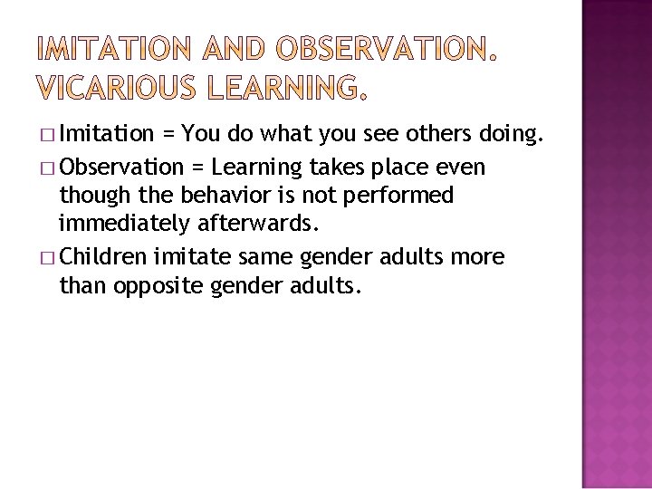 � Imitation = You do what you see others doing. � Observation = Learning
