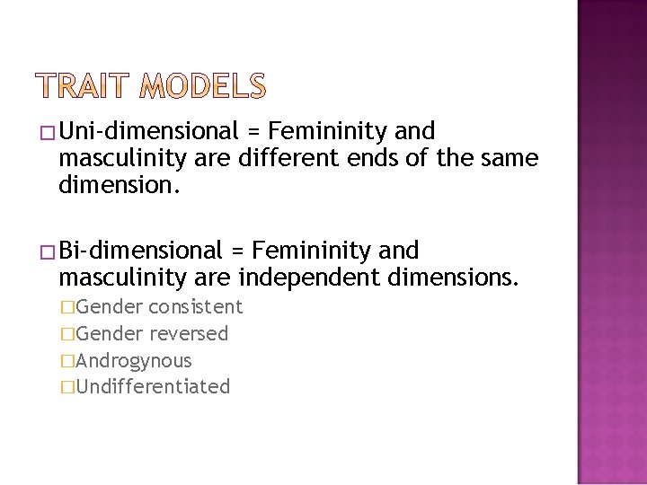 �Uni-dimensional = Femininity and masculinity are different ends of the same dimension. �Bi-dimensional =