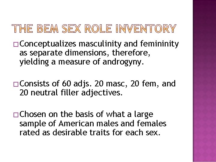 �Conceptualizes masculinity and femininity as separate dimensions, therefore, yielding a measure of androgyny. �Consists