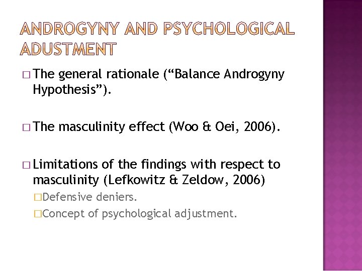 � The general rationale (“Balance Androgyny Hypothesis”). � The masculinity effect (Woo & Oei,