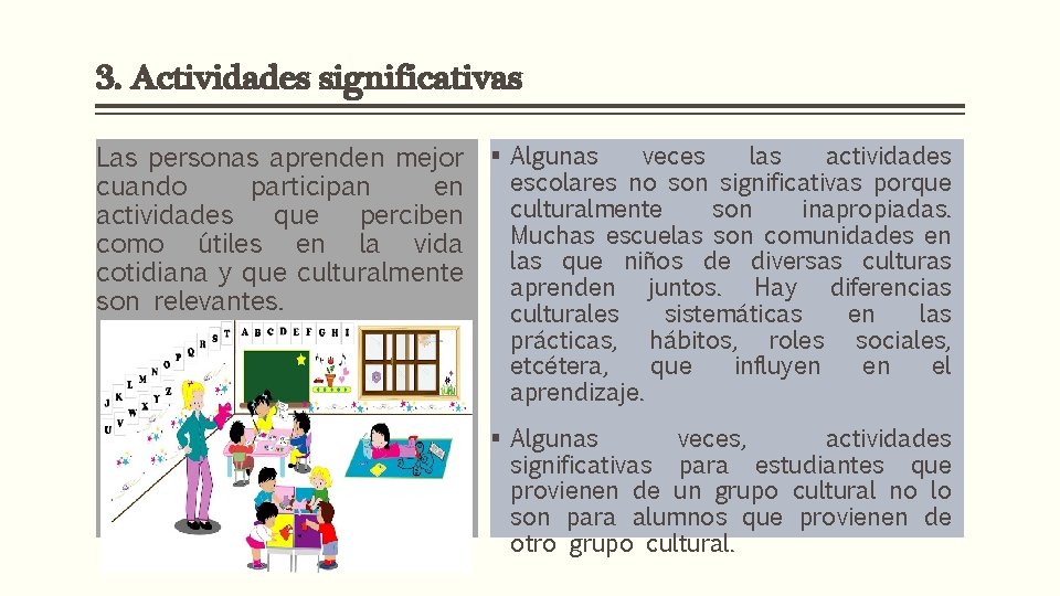 3. Actividades significativas Las personas aprenden mejor cuando participan en actividades que perciben como