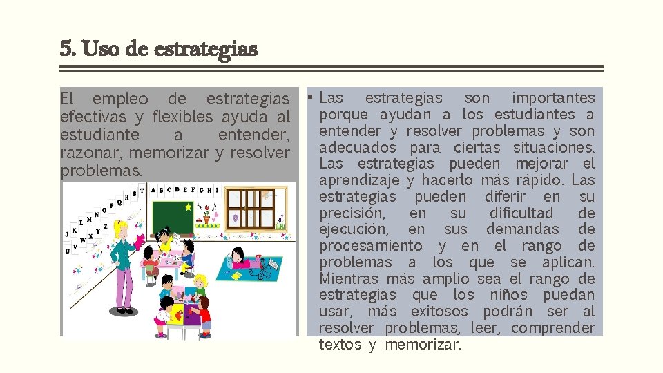 5. Uso de estrategias El empleo de estrategias efectivas y flexibles ayuda al estudiante