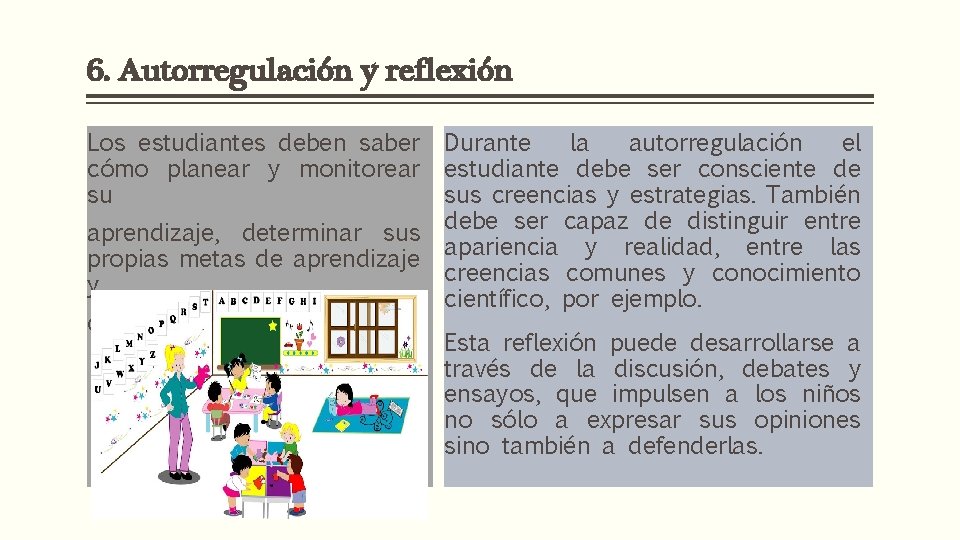 6. Autorregulación y reflexión Los estudiantes deben saber cómo planear y monitorear su aprendizaje,