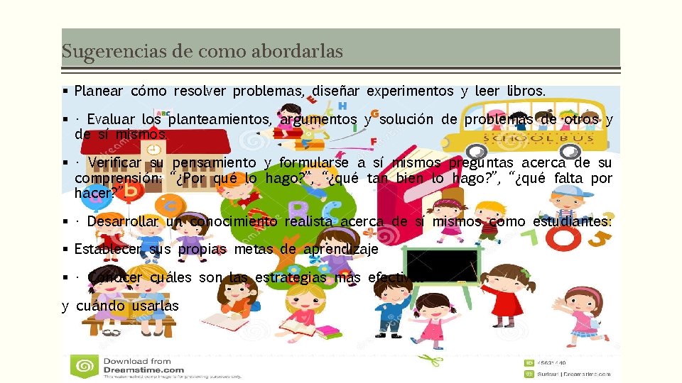 Sugerencias de como abordarlas § Planear cómo resolver problemas, diseñar experimentos y leer libros.