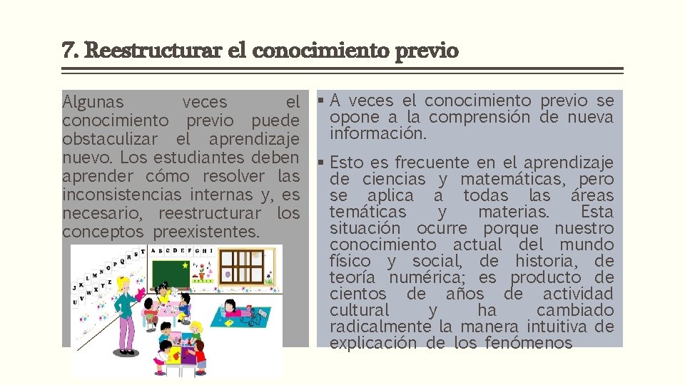 7. Reestructurar el conocimiento previo Algunas veces el conocimiento previo puede obstaculizar el aprendizaje