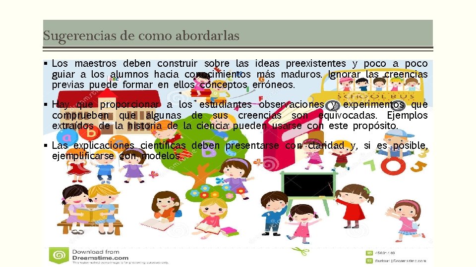 Sugerencias de como abordarlas § Los maestros deben construir sobre las ideas preexistentes y
