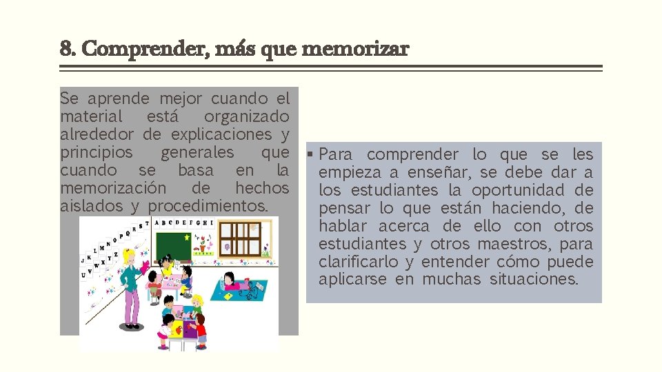 8. Comprender, más que memorizar Se aprende mejor cuando el material está organizado alrededor