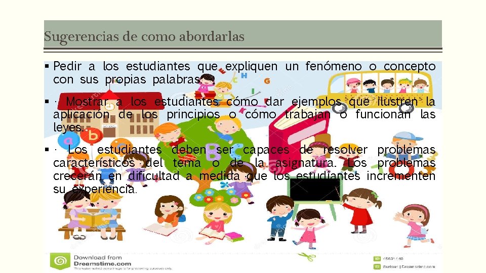 Sugerencias de como abordarlas § Pedir a los estudiantes que expliquen un fenómeno o