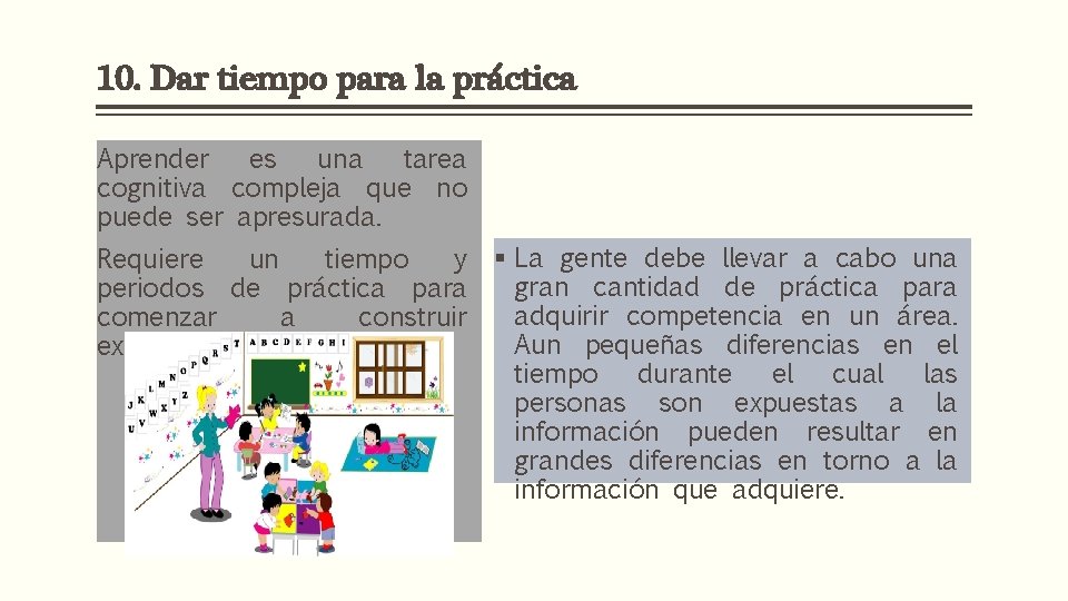 10. Dar tiempo para la práctica Aprender es una tarea cognitiva compleja que no
