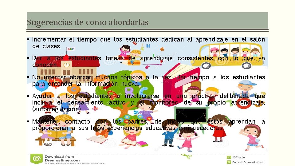 Sugerencias de como abordarlas § Incrementar el tiempo que los estudiantes dedican al aprendizaje