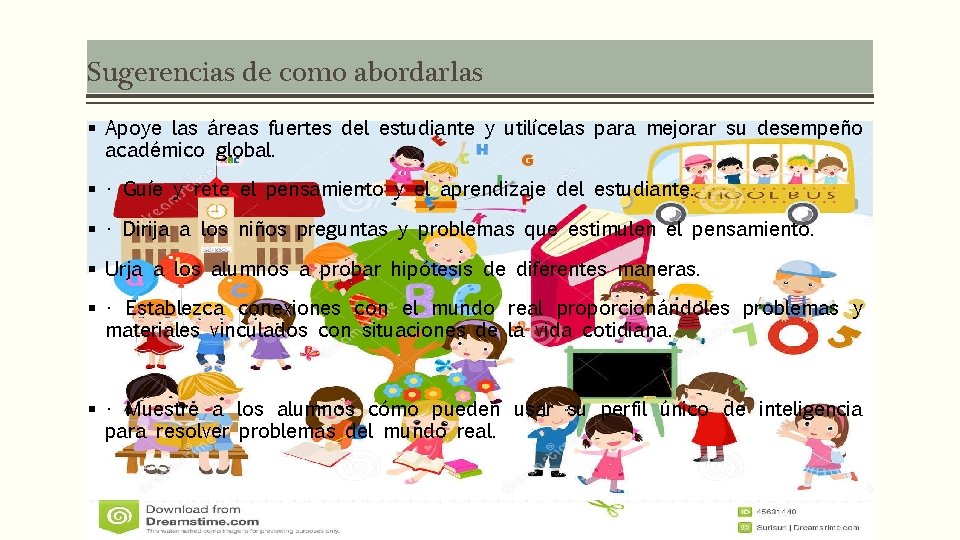 Sugerencias de como abordarlas § Apoye las áreas fuertes del estudiante y utilícelas para
