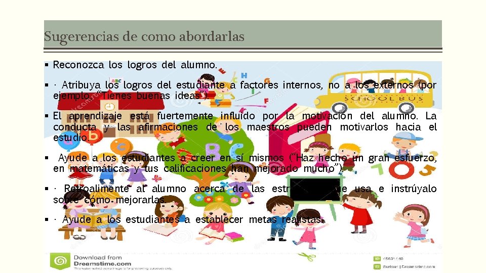 Sugerencias de como abordarlas § Reconozca los logros del alumno. § • Atribuya los