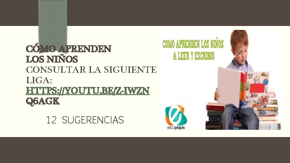 CÓMO APRENDEN LOS NIÑOS CONSULTAR LA SIGUIENTE LIGA: HTTPS: //YOUTU. BE/Z-IWZN Q 6 AGK