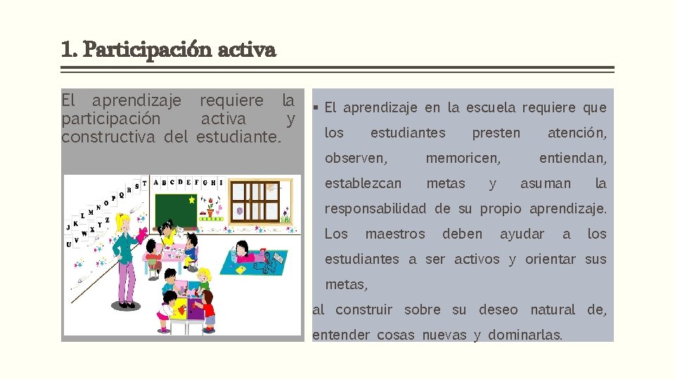 1. Participación activa El aprendizaje requiere la participación activa y constructiva del estudiante. §