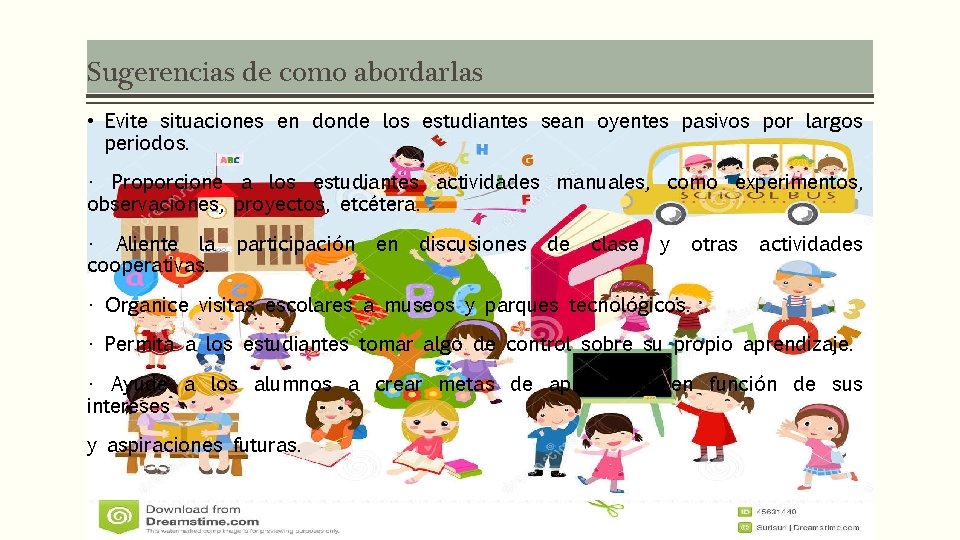 Sugerencias de como abordarlas • Evite situaciones en donde los estudiantes sean oyentes pasivos