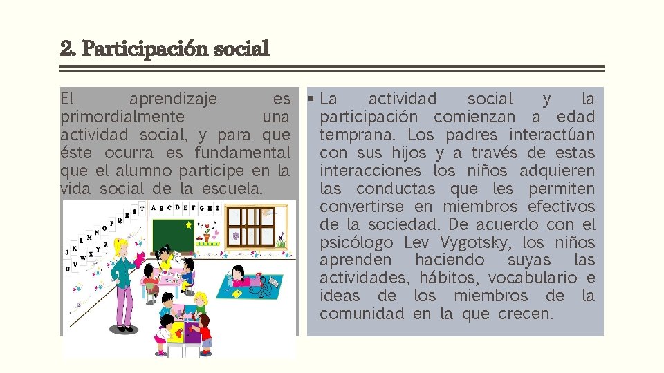 2. Participación social El aprendizaje es primordialmente una actividad social, y para que éste