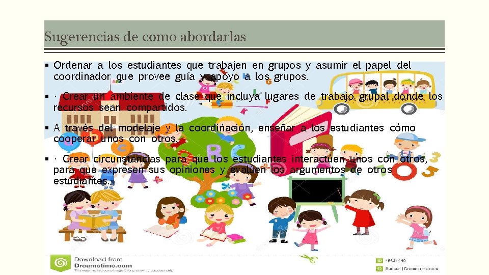 Sugerencias de como abordarlas § Ordenar a los estudiantes que trabajen en grupos y