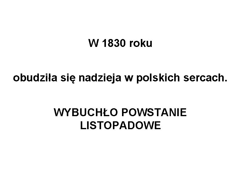 W 1830 roku obudziła się nadzieja w polskich sercach. WYBUCHŁO POWSTANIE LISTOPADOWE 