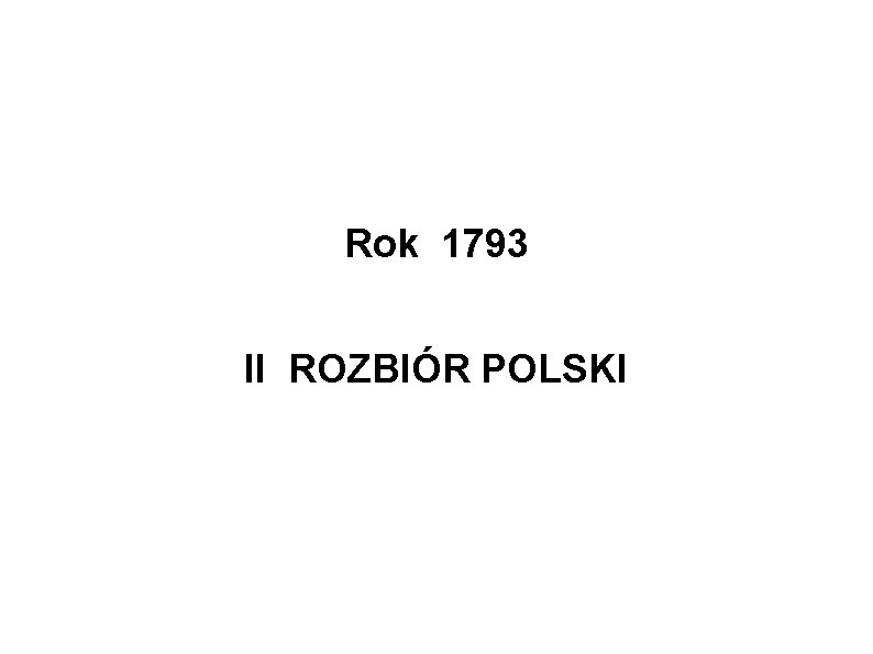 Rok 1793 II ROZBIÓR POLSKI 