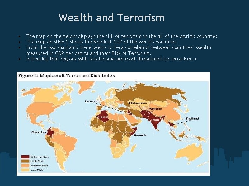 Wealth and Terrorism • • The map on the below displays the risk of