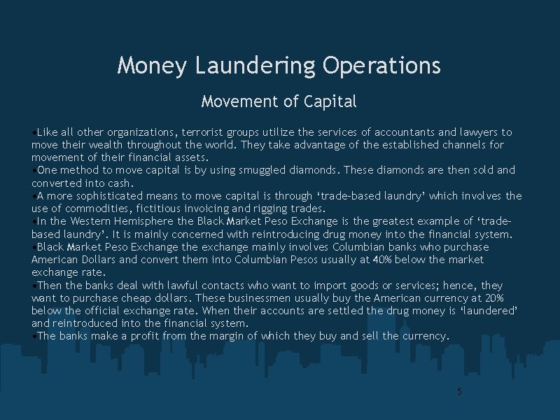 Money Laundering Operations Movement of Capital • Like all other organizations, terrorist groups utilize