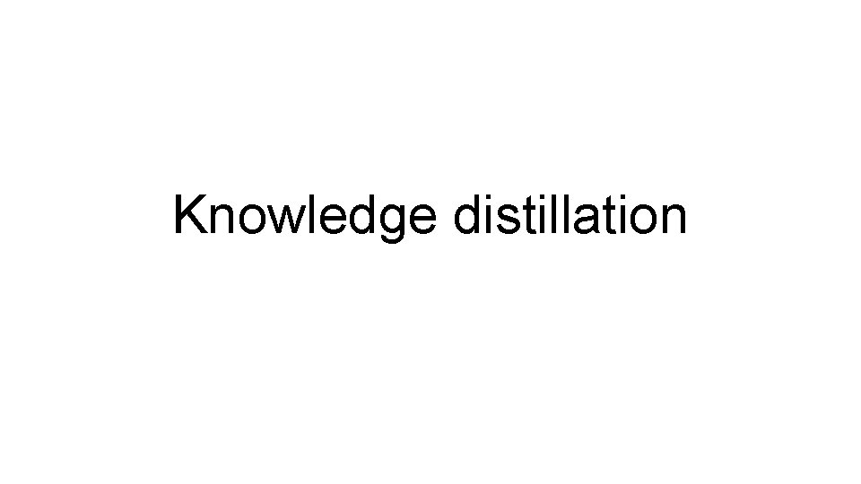 Knowledge distillation 