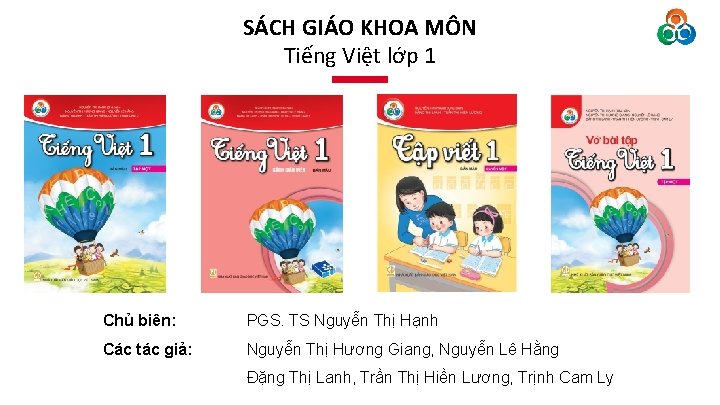 SÁCH GIÁO KHOA MÔN Tiếng Việt lớp 1 Chủ biên: PGS. TS Nguyễn Thị