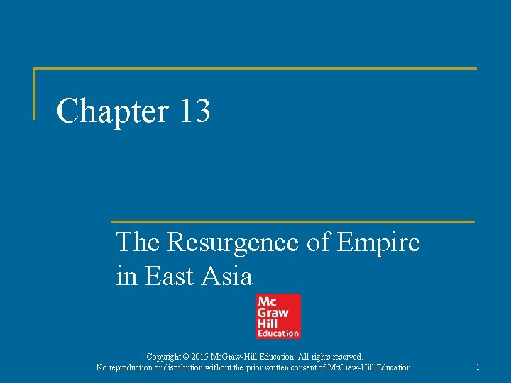 Chapter 13 The Resurgence of Empire in East Asia Copyright © 2015 Mc. Graw-Hill