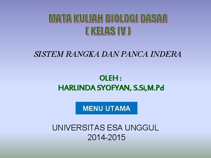 MATA KULIAH BIOLOGI DASAR ( KELAS IV ) SISTEM RANGKA DAN PANCA INDERA OLEH