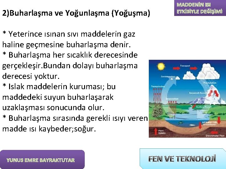 2)Buharlaşma ve Yoğunlaşma (Yoğuşma) MADDENİN ISI ETKİSİYLE DEĞİŞİMİ * Yeterince ısınan sıvı maddelerin gaz