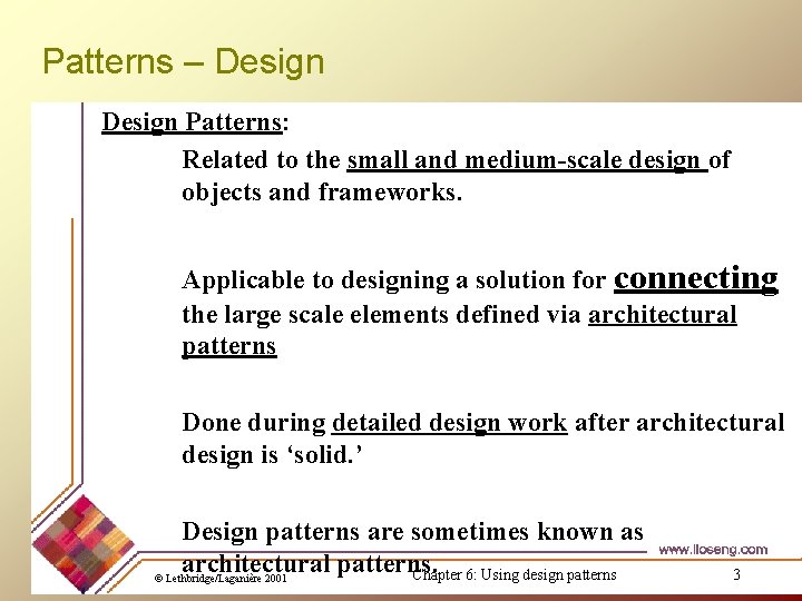 Patterns – Design Patterns: Related to the small and medium-scale design of objects and