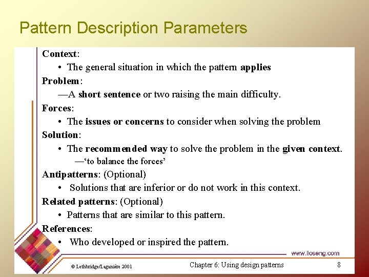 Pattern Description Parameters Context: • The general situation in which the pattern applies Problem: