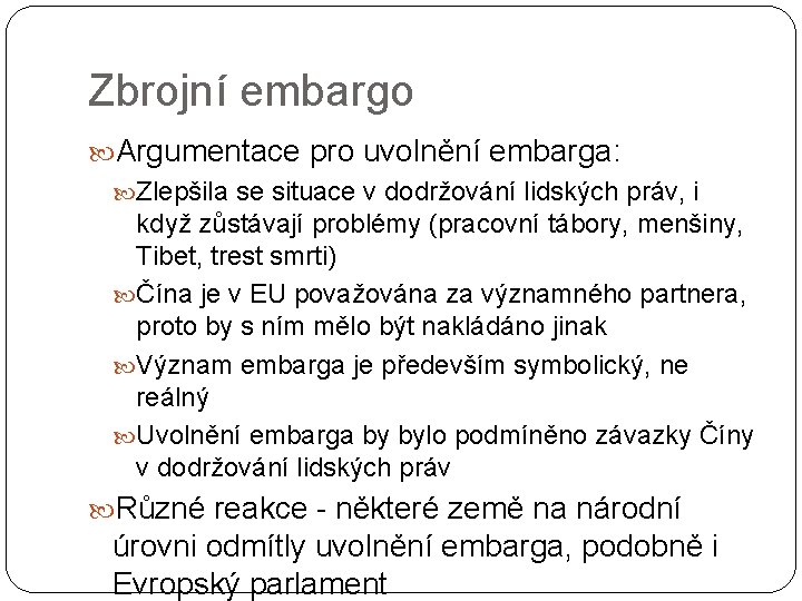 Zbrojní embargo Argumentace pro uvolnění embarga: Zlepšila se situace v dodržování lidských práv, i