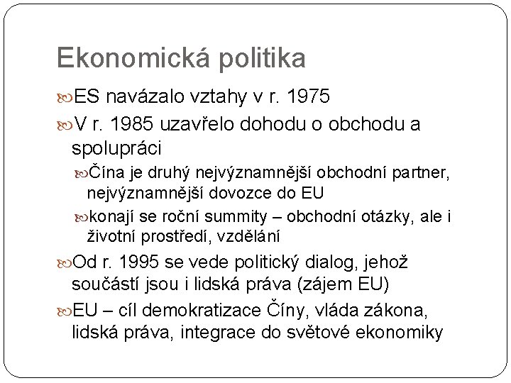 Ekonomická politika ES navázalo vztahy v r. 1975 V r. 1985 uzavřelo dohodu o