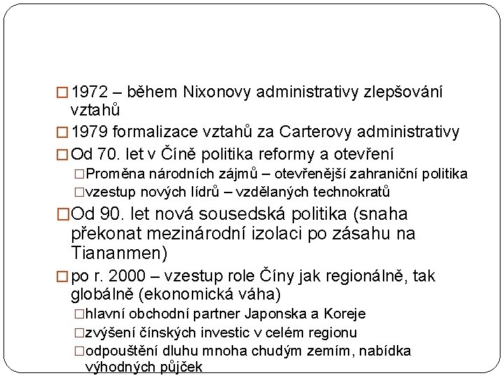 � 1972 – během Nixonovy administrativy zlepšování vztahů � 1979 formalizace vztahů za Carterovy