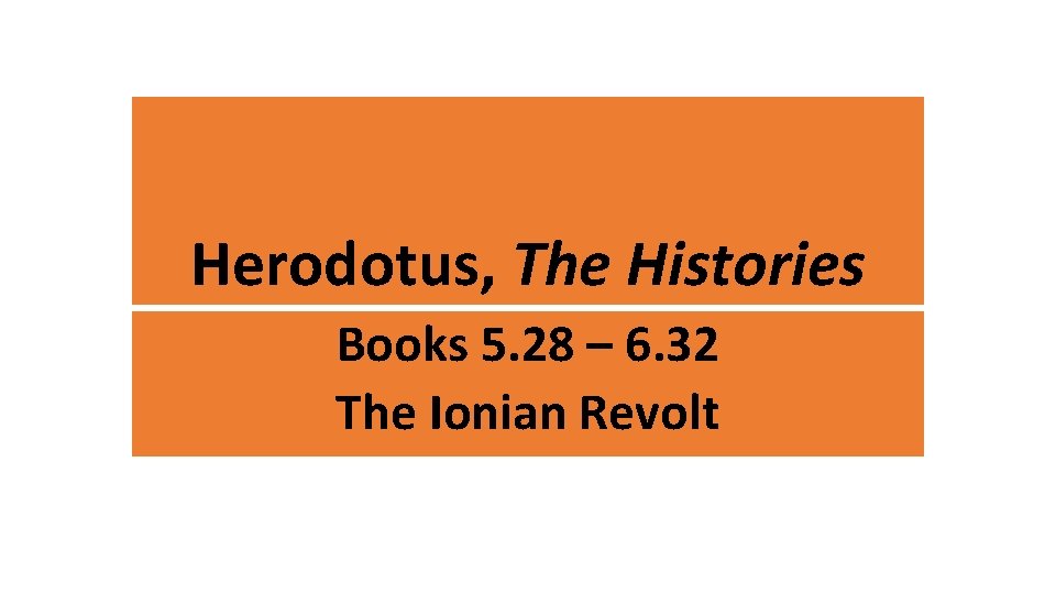 Herodotus, The Histories Books 5. 28 – 6. 32 The Ionian Revolt 
