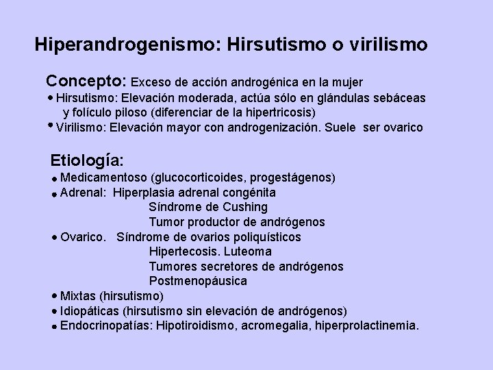 Hiperandrogenismo: Hirsutismo o virilismo Concepto: Exceso de acción androgénica en la mujer Hirsutismo: Elevación