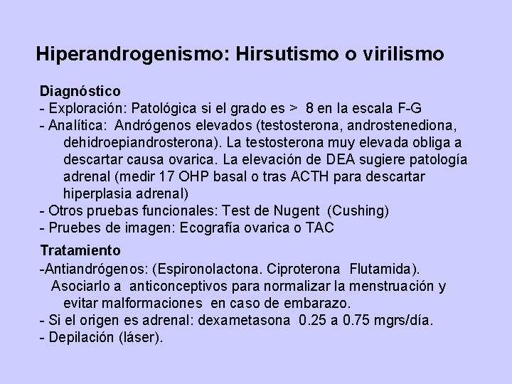 Hiperandrogenismo: Hirsutismo o virilismo Diagnóstico - Exploración: Patológica si el grado es > 8