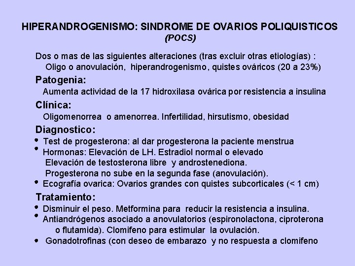 HIPERANDROGENISMO: SINDROME DE OVARIOS POLIQUISTICOS (POCS) Dos o mas de las siguientes alteraciones (tras