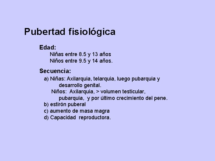 Pubertad fisiológica Edad: Niñas entre 8. 5 y 13 años Niños entre 9. 5