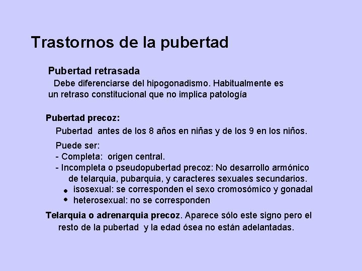 Trastornos de la pubertad Pubertad retrasada Debe diferenciarse del hipogonadismo. Habitualmente es un retraso