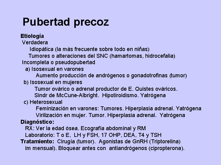 Pubertad precoz Etiología Verdadera Idiopática (la más frecuente sobre todo en niñas) Tumores o