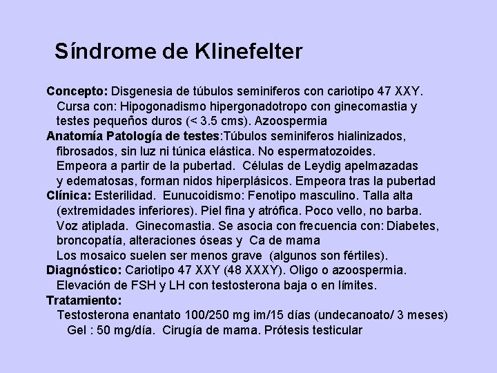 Síndrome de Klinefelter Concepto: Disgenesia de túbulos seminiferos con cariotipo 47 XXY. Cursa con: