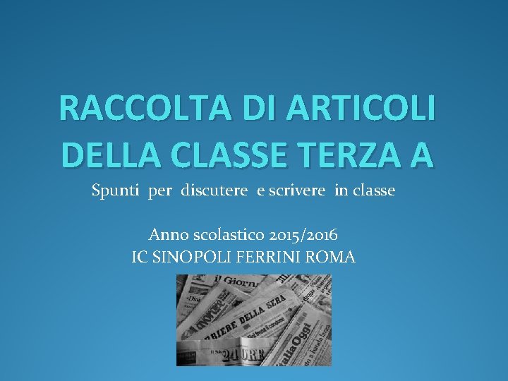 RACCOLTA DI ARTICOLI DELLA CLASSE TERZA A Spunti per discutere e scrivere in classe