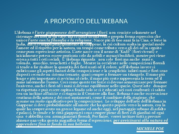 A PROPOSITO DELL’IKEBANA � L’ikebana è l’arte giapponese dell’arrangiare i fiori: non consiste solamente