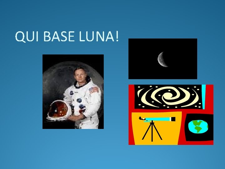 QUI BASE LUNA! 