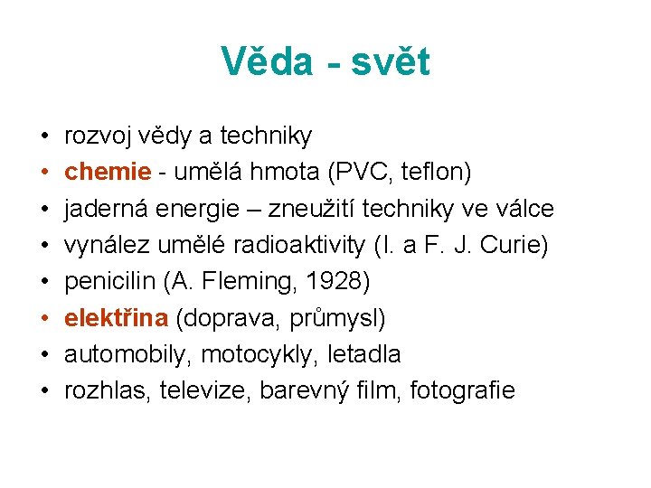 Věda - svět • • rozvoj vědy a techniky chemie - umělá hmota (PVC,