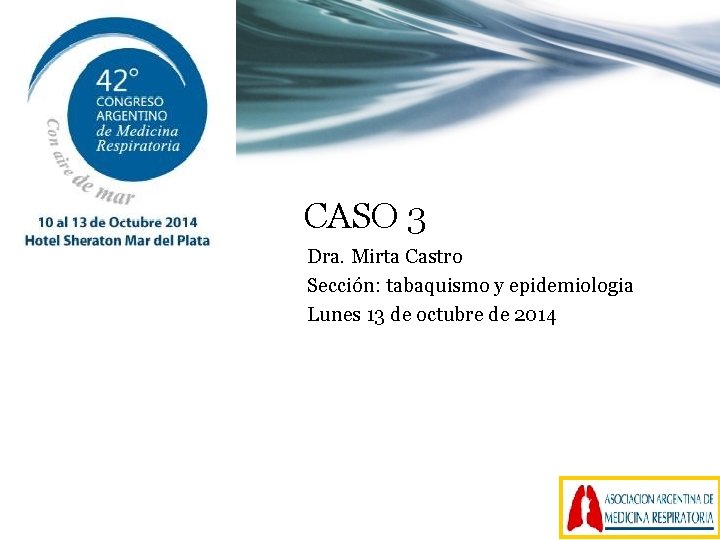 CASO 3 Dra. Mirta Castro Sección: tabaquismo y epidemiologia Lunes 13 de octubre de