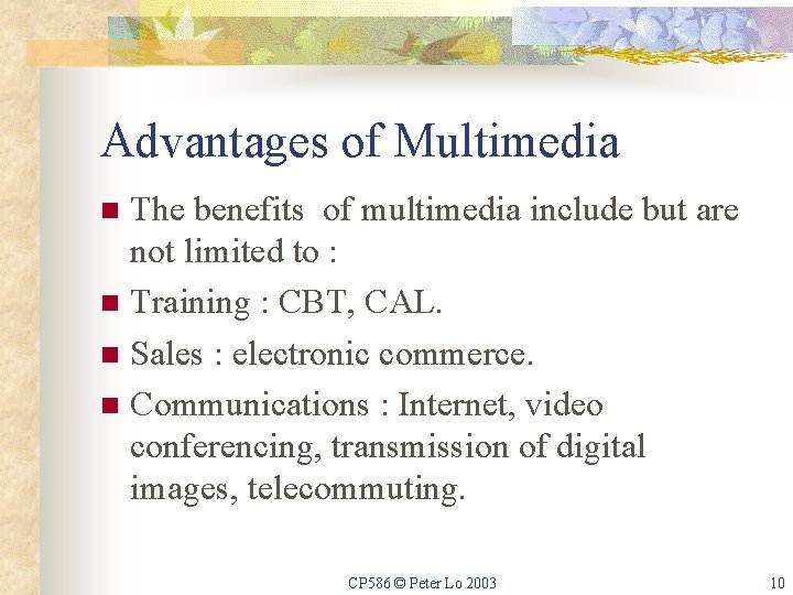 Advantages of Multimedia The benefits of multimedia include but are not limited to :