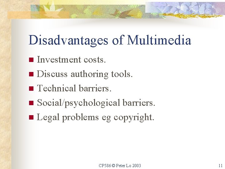 Disadvantages of Multimedia Investment costs. n Discuss authoring tools. n Technical barriers. n Social/psychological